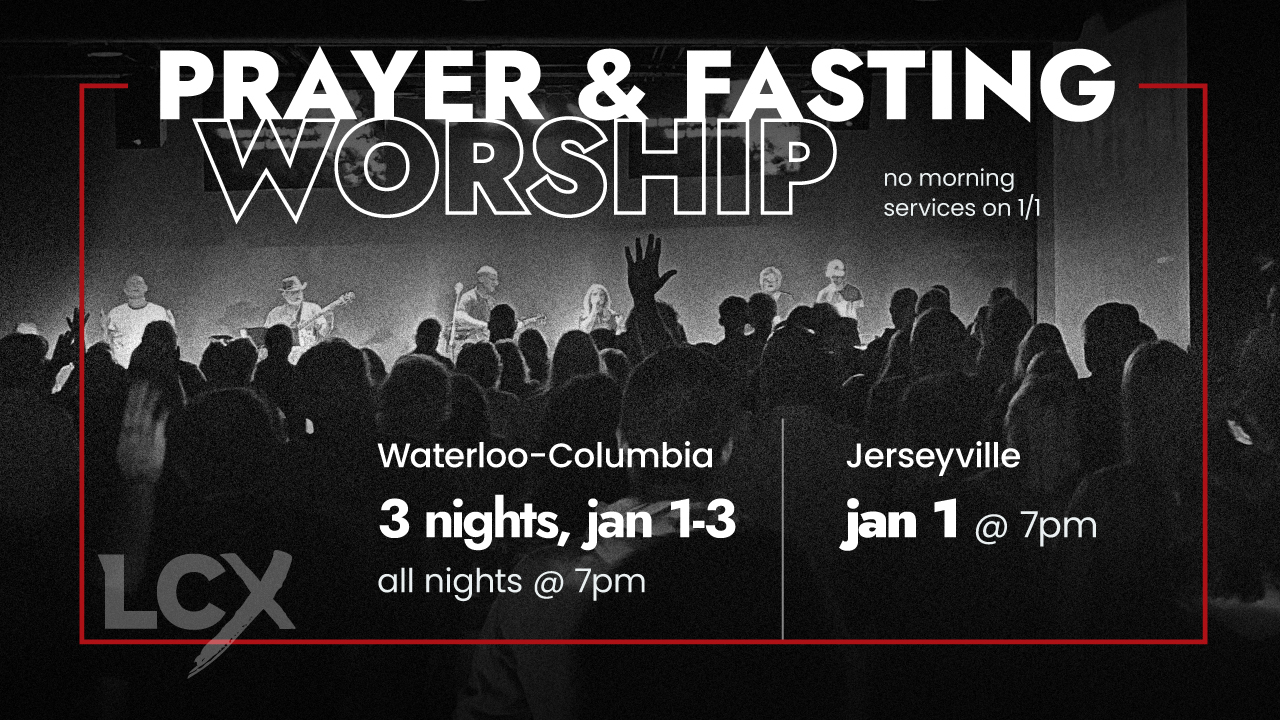 LifechurchX Prayer and Fasting Nights Waterloo-Columbia IL and Jerseyville IL